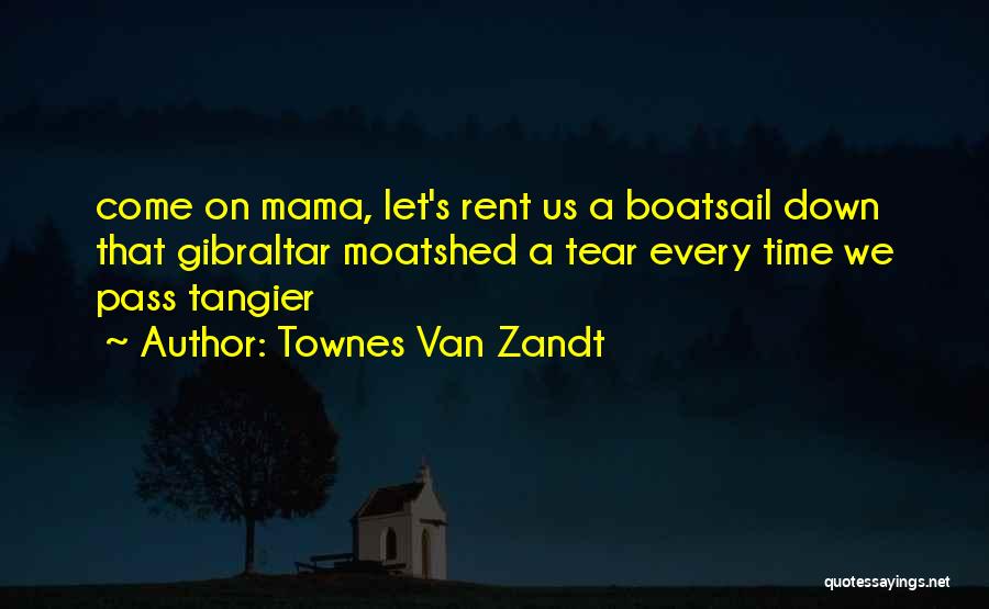 Every Tear Shed Quotes By Townes Van Zandt
