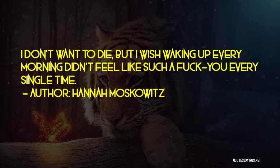 Every Time I Die Quotes By Hannah Moskowitz