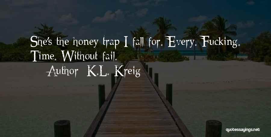 Every Time I Fall Quotes By K.L. Kreig