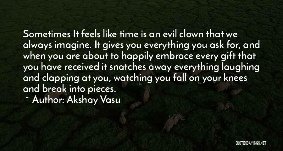 Every Time You Fall Quotes By Akshay Vasu