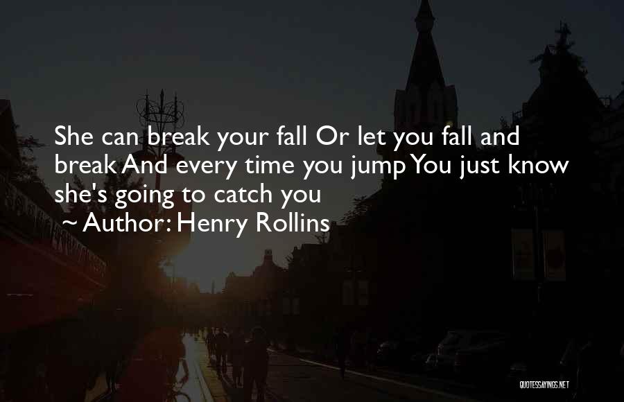 Every Time You Fall Quotes By Henry Rollins