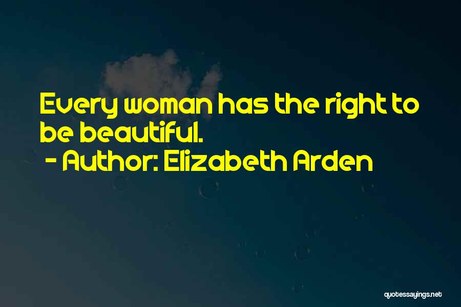 Every Woman Is Beautiful In Her Own Way Quotes By Elizabeth Arden