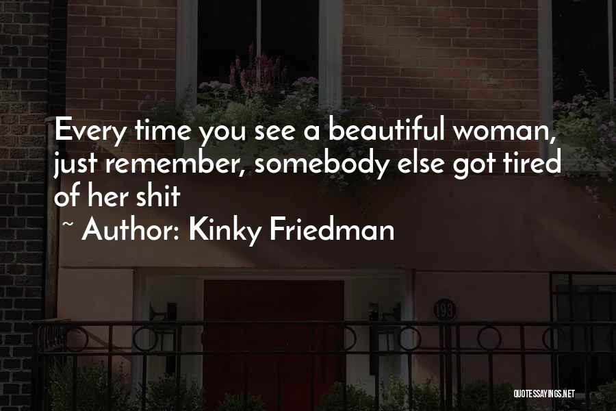 Every Woman Is Beautiful In Her Own Way Quotes By Kinky Friedman