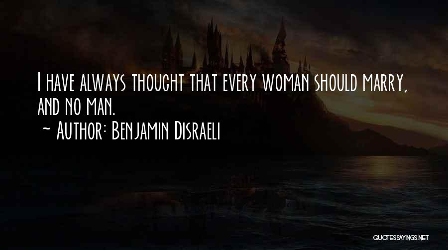 Every Woman Should Have Quotes By Benjamin Disraeli