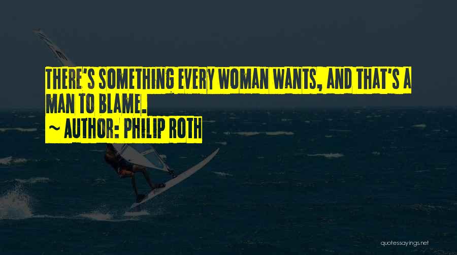 Every Woman Wants A Man Quotes By Philip Roth