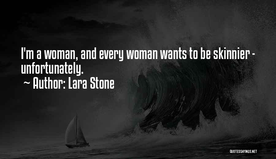 Every Woman Wants Quotes By Lara Stone