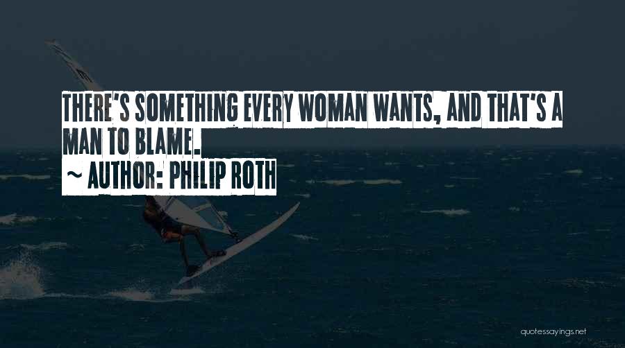 Every Woman Wants Quotes By Philip Roth