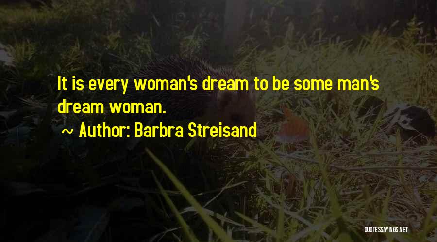 Every Woman's Dream Quotes By Barbra Streisand