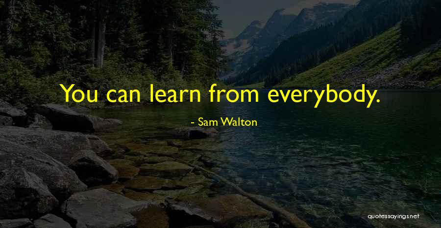 Everybody Can Learn Quotes By Sam Walton Everybody Can Learn Quotes By Sam Walton