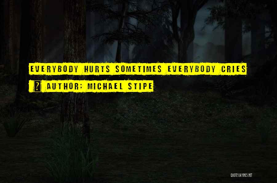 Everybody Cries Quotes By Michael Stipe