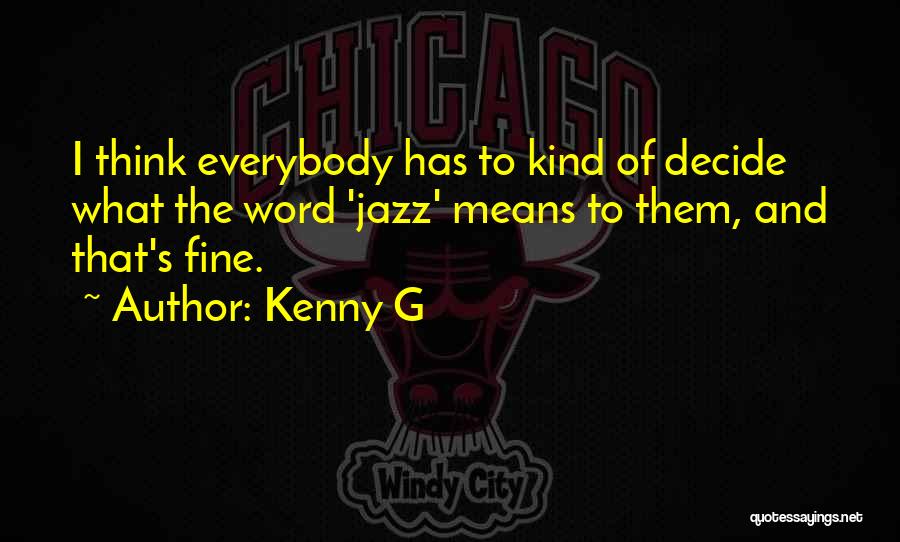 Everybody Fine Quotes By Kenny G