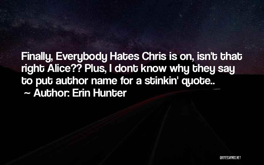 Everybody Hates Chris Quotes By Erin Hunter