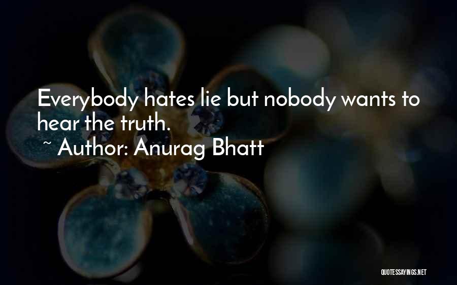 Everybody Hates You Quotes By Anurag Bhatt