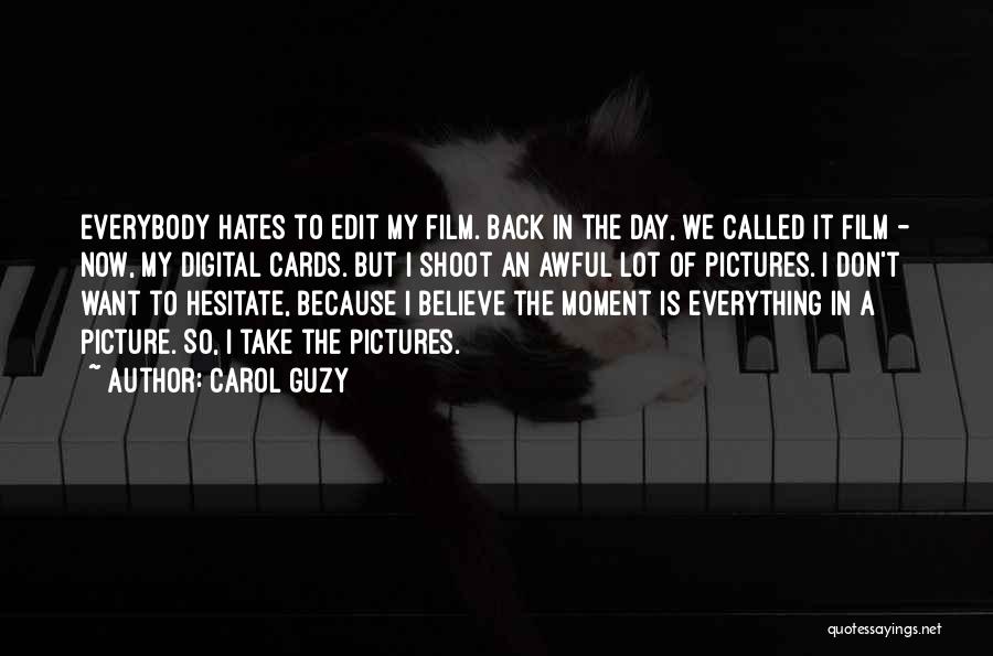 Everybody Hates You Quotes By Carol Guzy