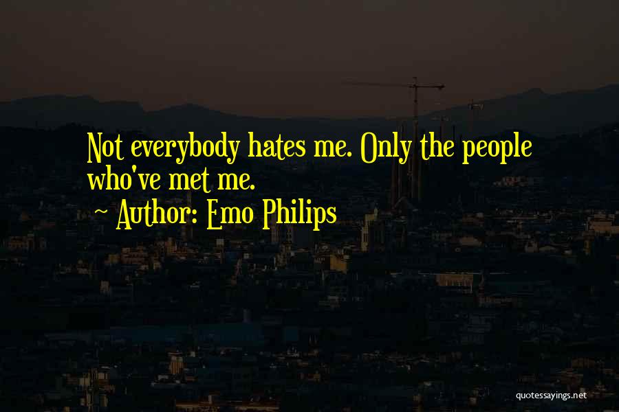 Everybody Hates You Quotes By Emo Philips