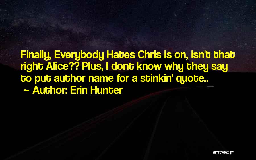 Everybody Hates You Quotes By Erin Hunter