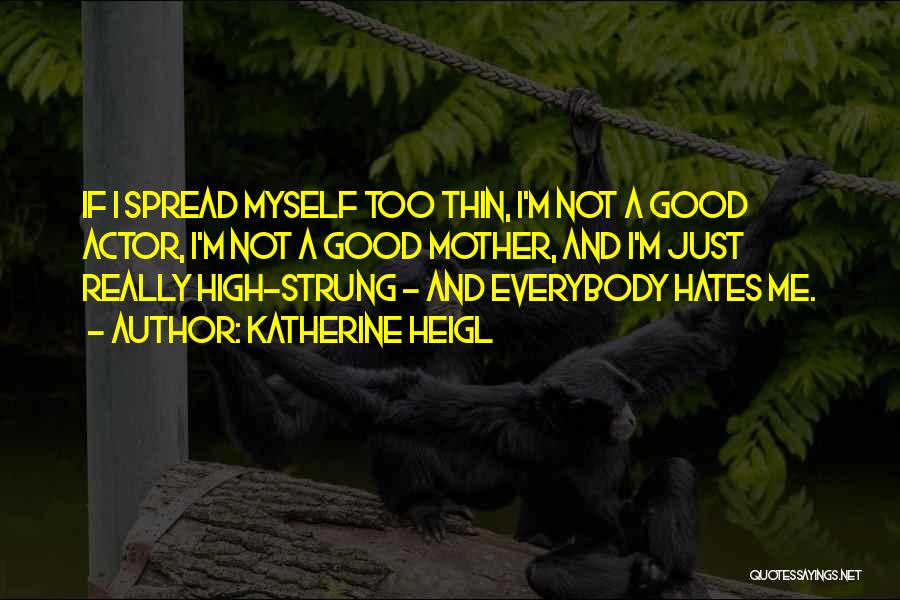 Everybody Hates You Quotes By Katherine Heigl