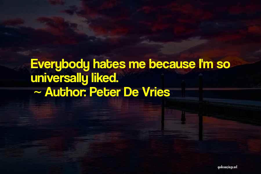 Everybody Hates You Quotes By Peter De Vries