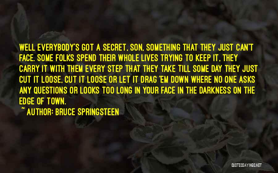 Everybody Have Secret Quotes By Bruce Springsteen