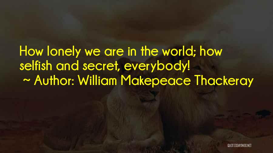 Everybody Have Secret Quotes By William Makepeace Thackeray