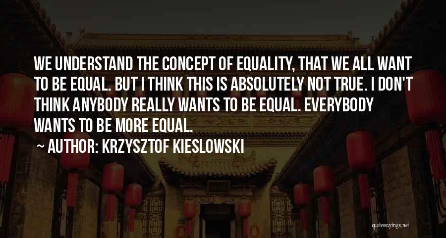 Everybody Is Equal Quotes By Krzysztof Kieslowski