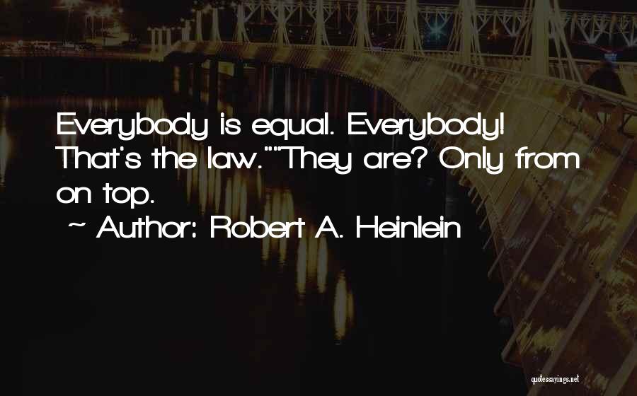 Everybody Is Equal Quotes By Robert A. Heinlein
