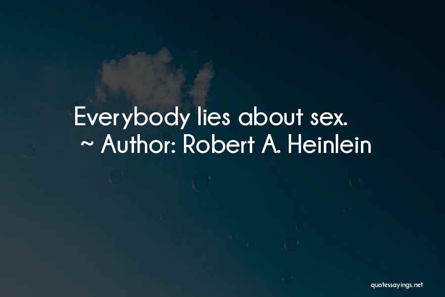 Everybody Lies Quotes By Robert A. Heinlein