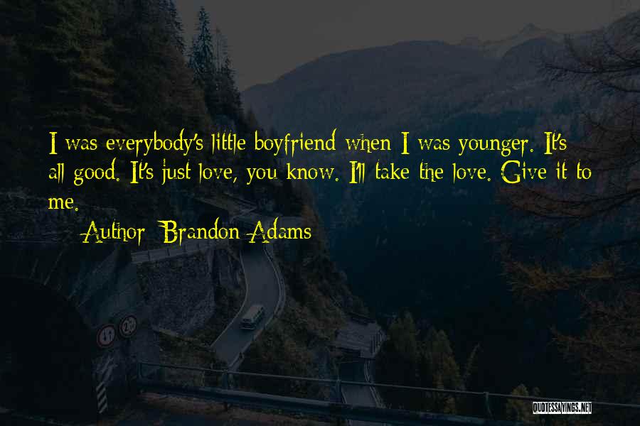 Everybody Love Me Quotes By Brandon Adams