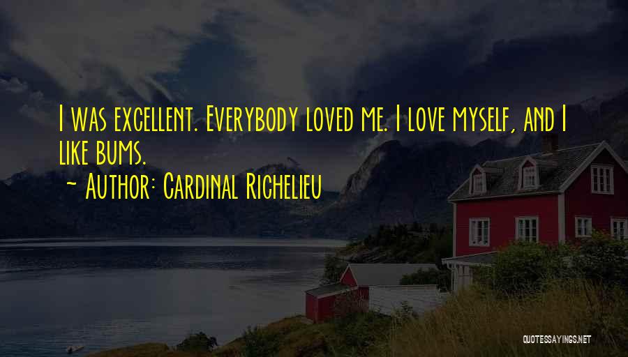 Everybody Love Me Quotes By Cardinal Richelieu