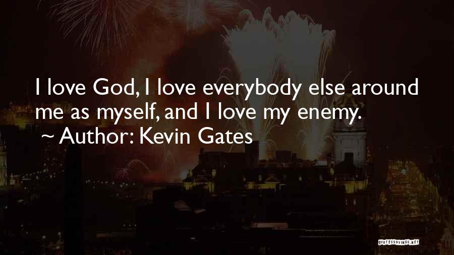 Everybody Love Me Quotes By Kevin Gates