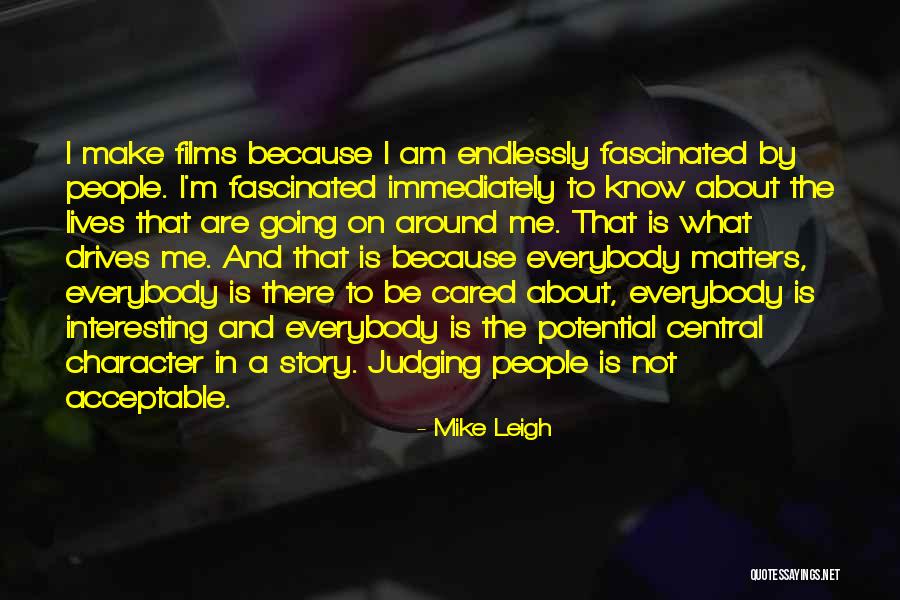 Everybody Matters Quotes By Mike Leigh Everybody Matters Quotes By Mike Leigh