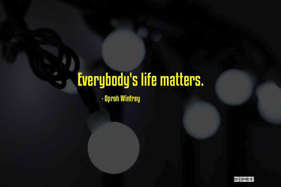 Everybody Matters Quotes By Oprah Winfrey Everybody Matters Quotes By Oprah Winfrey