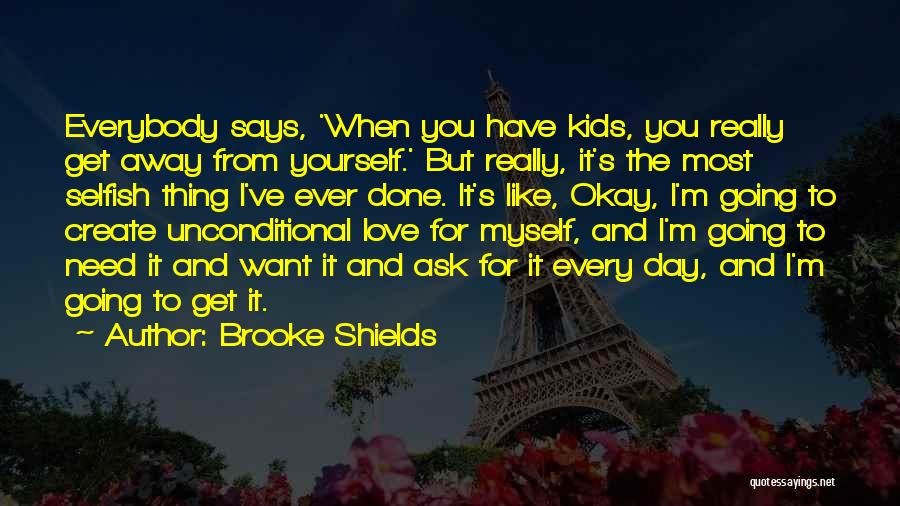 Everybody Need Love Quotes By Brooke Shields
