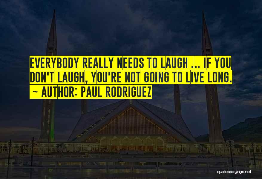 Everybody Needs Somebody Sometimes Quotes By Paul Rodriguez