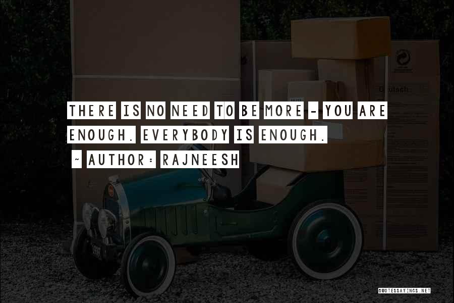 Everybody Needs Somebody Sometimes Quotes By Rajneesh