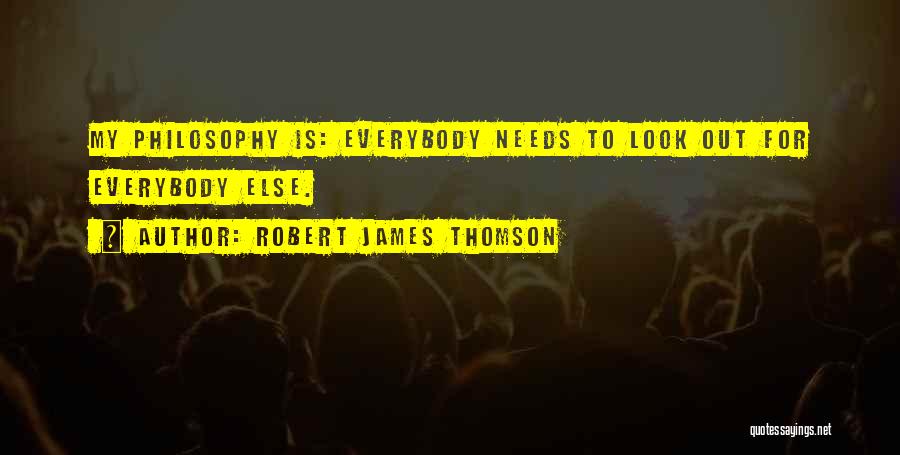 Everybody Needs Somebody Sometimes Quotes By Robert James Thomson