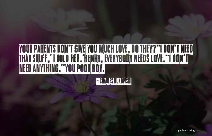 Everybody Needs Someone Quotes By Charles Bukowski Everybody Needs Someone Quotes By Charles Bukowski