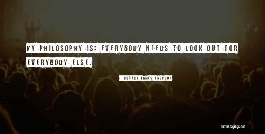 Everybody Needs Someone Quotes By Robert James Thomson Everybody Needs Someone Quotes By Robert James Thomson