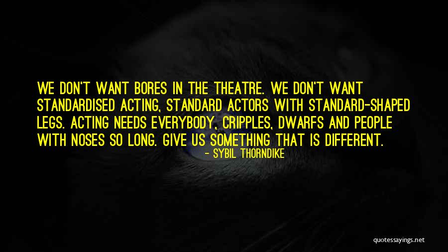 Everybody Needs Someone Quotes By Sybil Thorndike Everybody Needs Someone Quotes By Sybil Thorndike