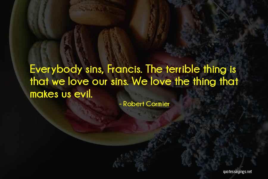Everybody Sins Quotes By Robert Cormier Everybody Sins Quotes By Robert Cormier