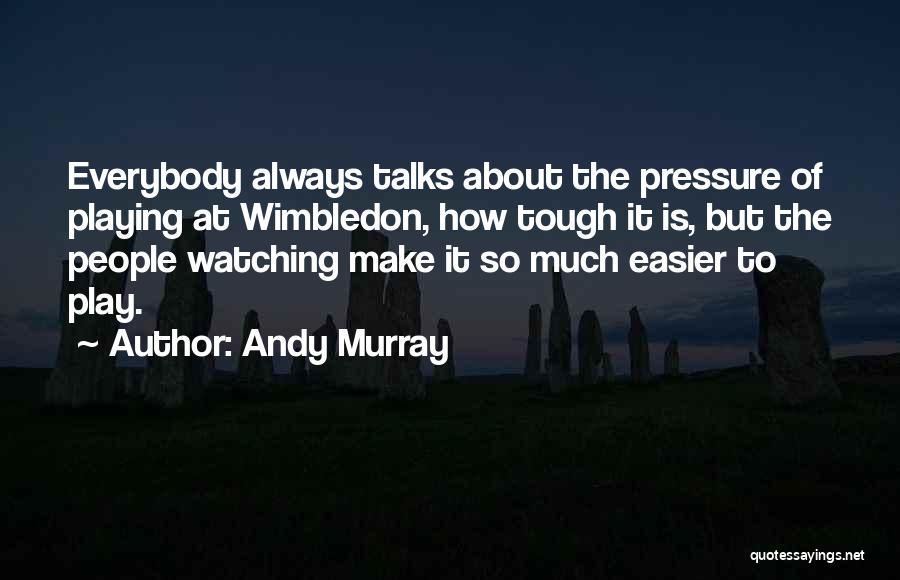 Everybody Talks Quotes By Andy Murray