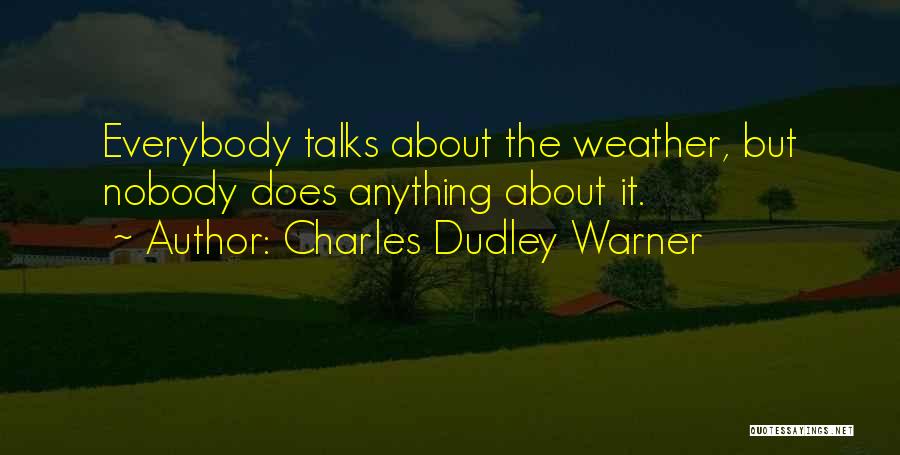 Everybody Talks Quotes By Charles Dudley Warner