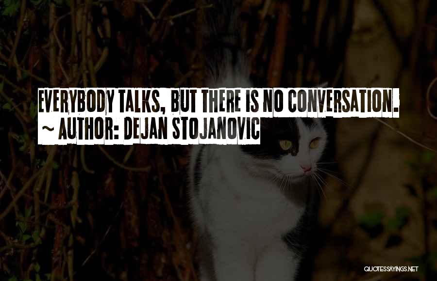 Everybody Talks Quotes By Dejan Stojanovic