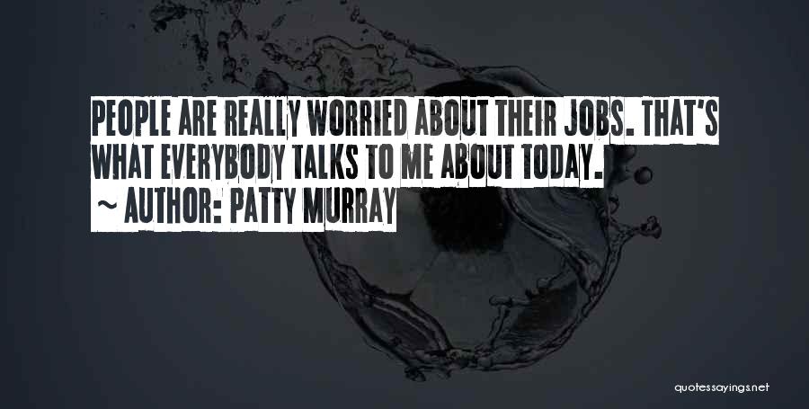 Everybody Talks Quotes By Patty Murray