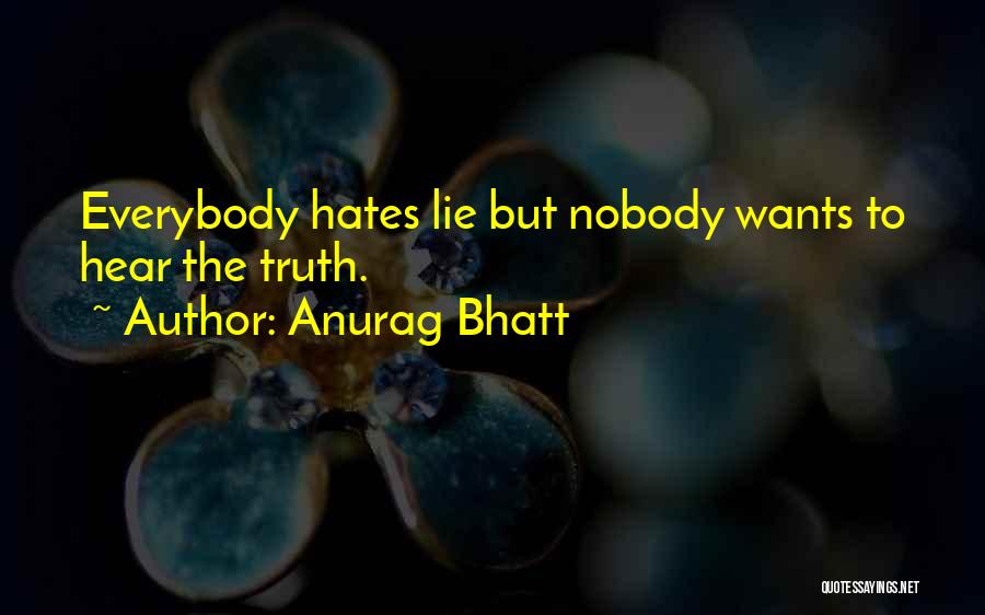 Everybody Wants The Truth Quotes By Anurag Bhatt