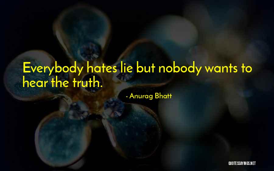 Everybody Wants The Truth Quotes By Anurag Bhatt Everybody Wants The Truth Quotes By Anurag Bhatt