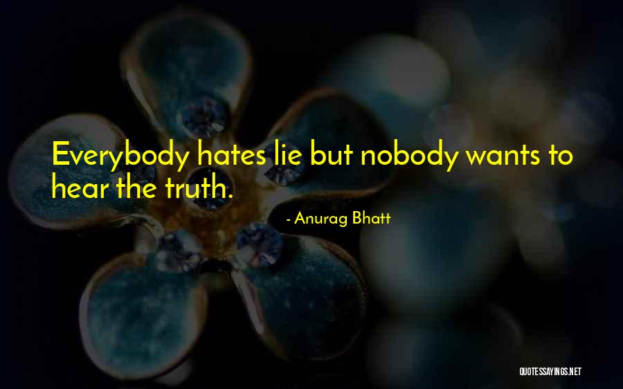 Everybody Wants The Truth Quotes By Anurag Bhatt