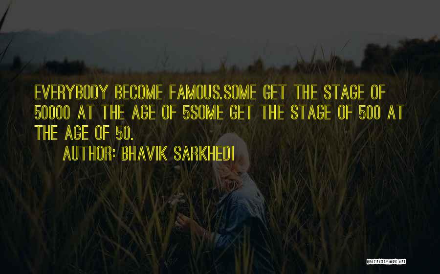 Everybody Wants To Be Famous Quotes By Bhavik Sarkhedi