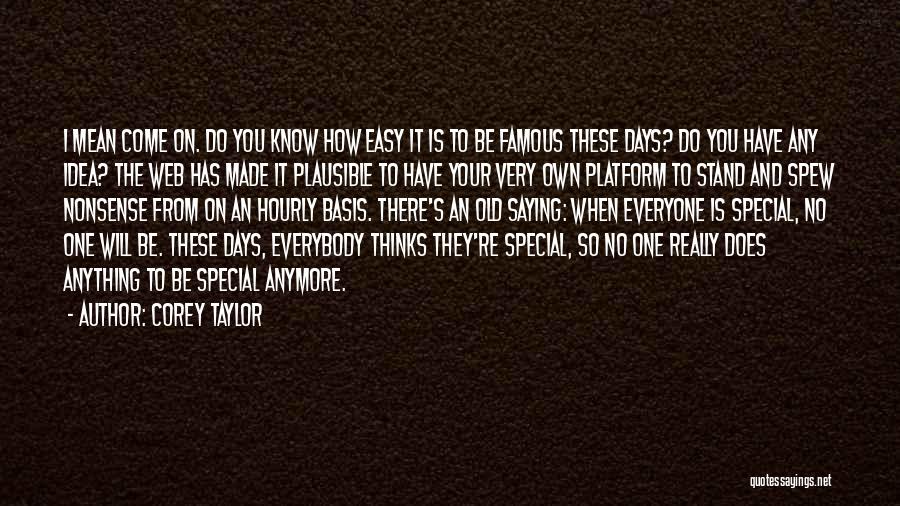 Everybody Wants To Be Famous Quotes By Corey Taylor