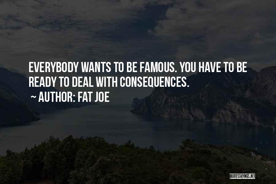 Everybody Wants To Be Famous Quotes By Fat Joe